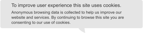 To improve user experience this site uses cookies.  Anonymous browsing data is collected to help us improve our website and services. By continuing to browse this site you are consenting to our use of cookies.