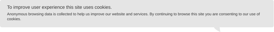 To improve user experience this site uses cookies.  Anonymous browsing data is collected to help us improve our website and services. By continuing to browse this site you are consenting to our use of cookies.